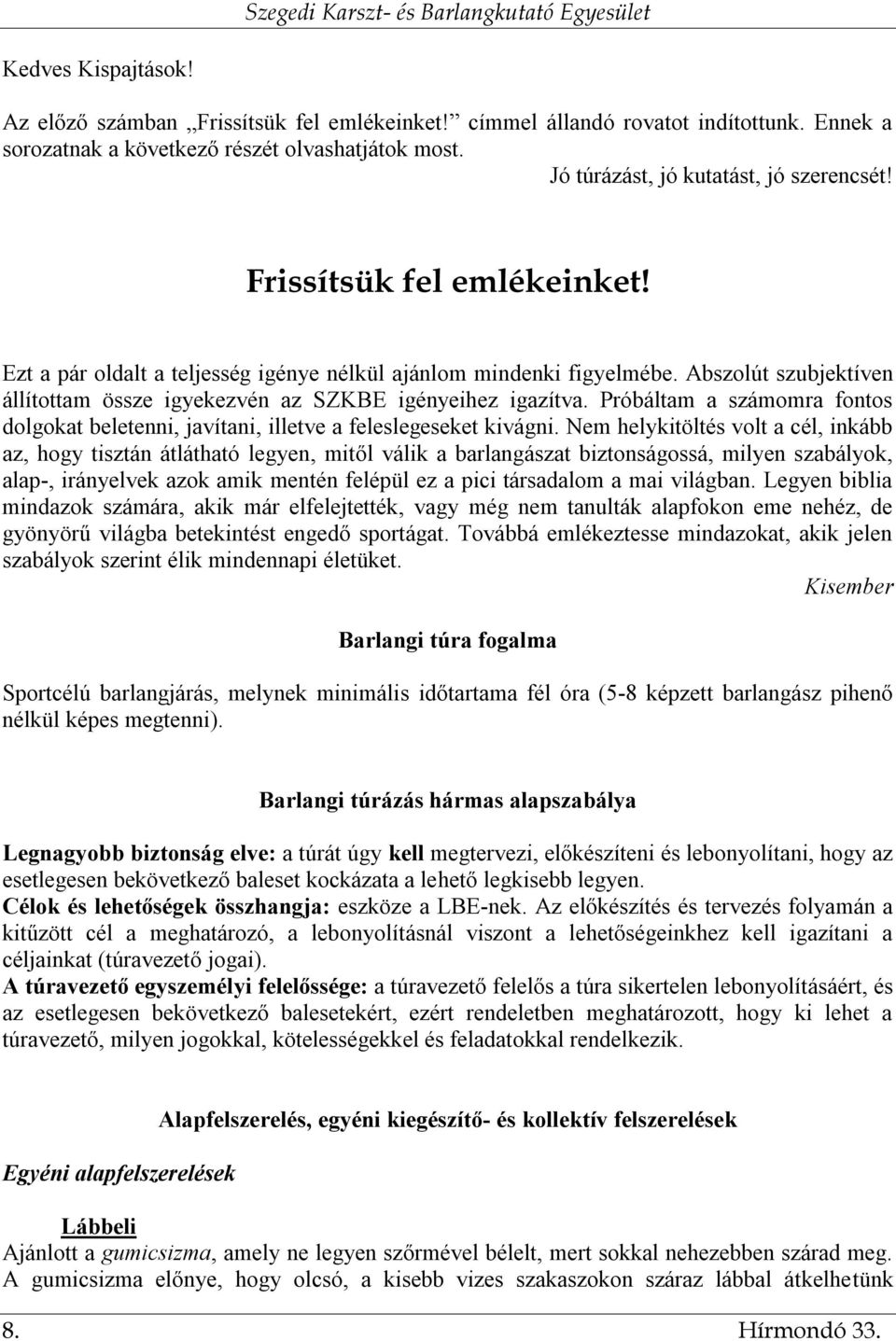 Próbáltam a számomra fontos dolgokat beletenni, javítani, illetve a feleslegeseket kivágni.