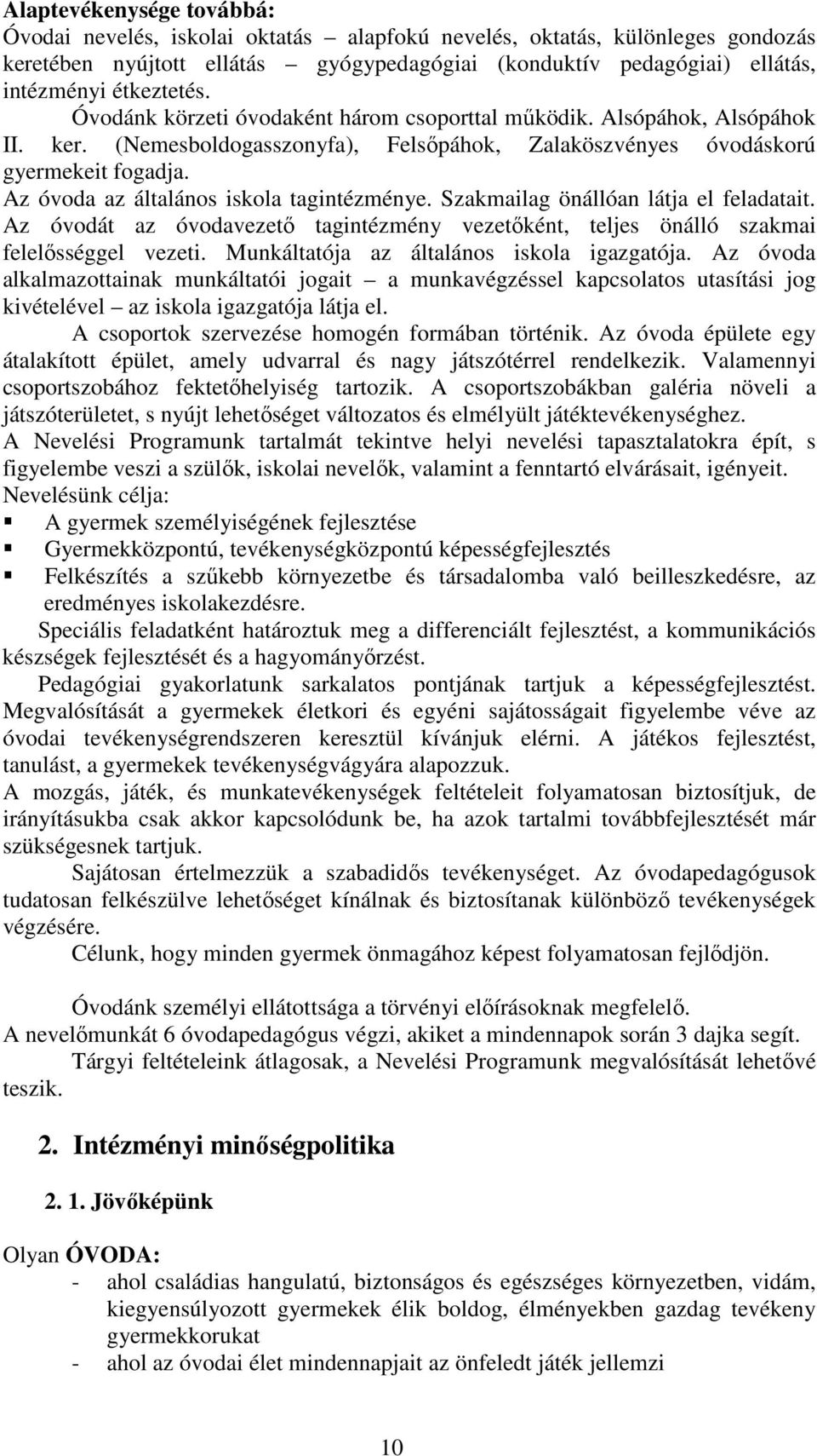 Az óvoda az általános iskola tagintézménye. Szakmailag önállóan látja el feladatait. Az óvodát az óvodavezetı tagintézmény vezetıként, teljes önálló szakmai felelısséggel vezeti.