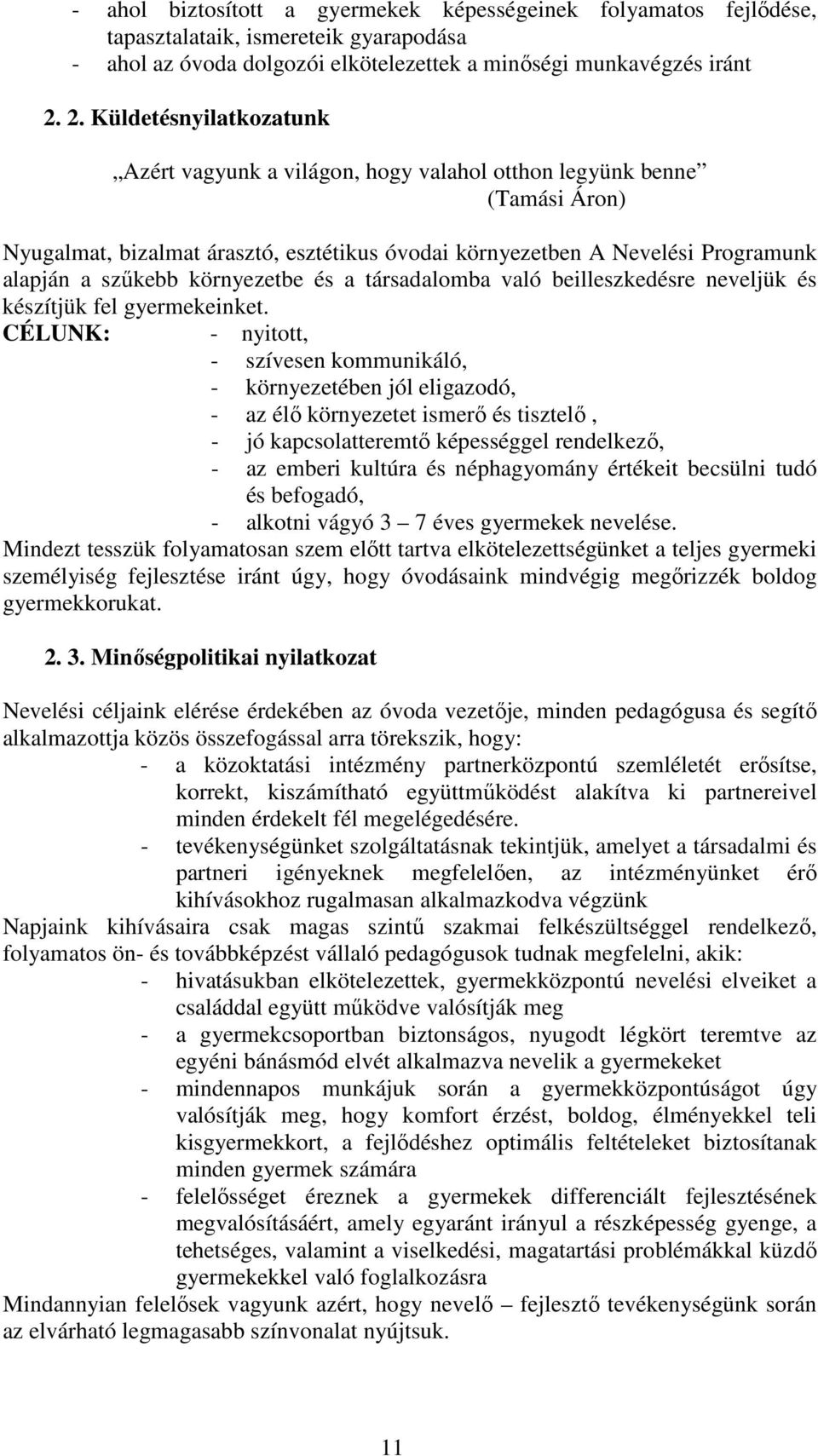 környezetbe és a társadalomba való beilleszkedésre neveljük és készítjük fel gyermekeinket.