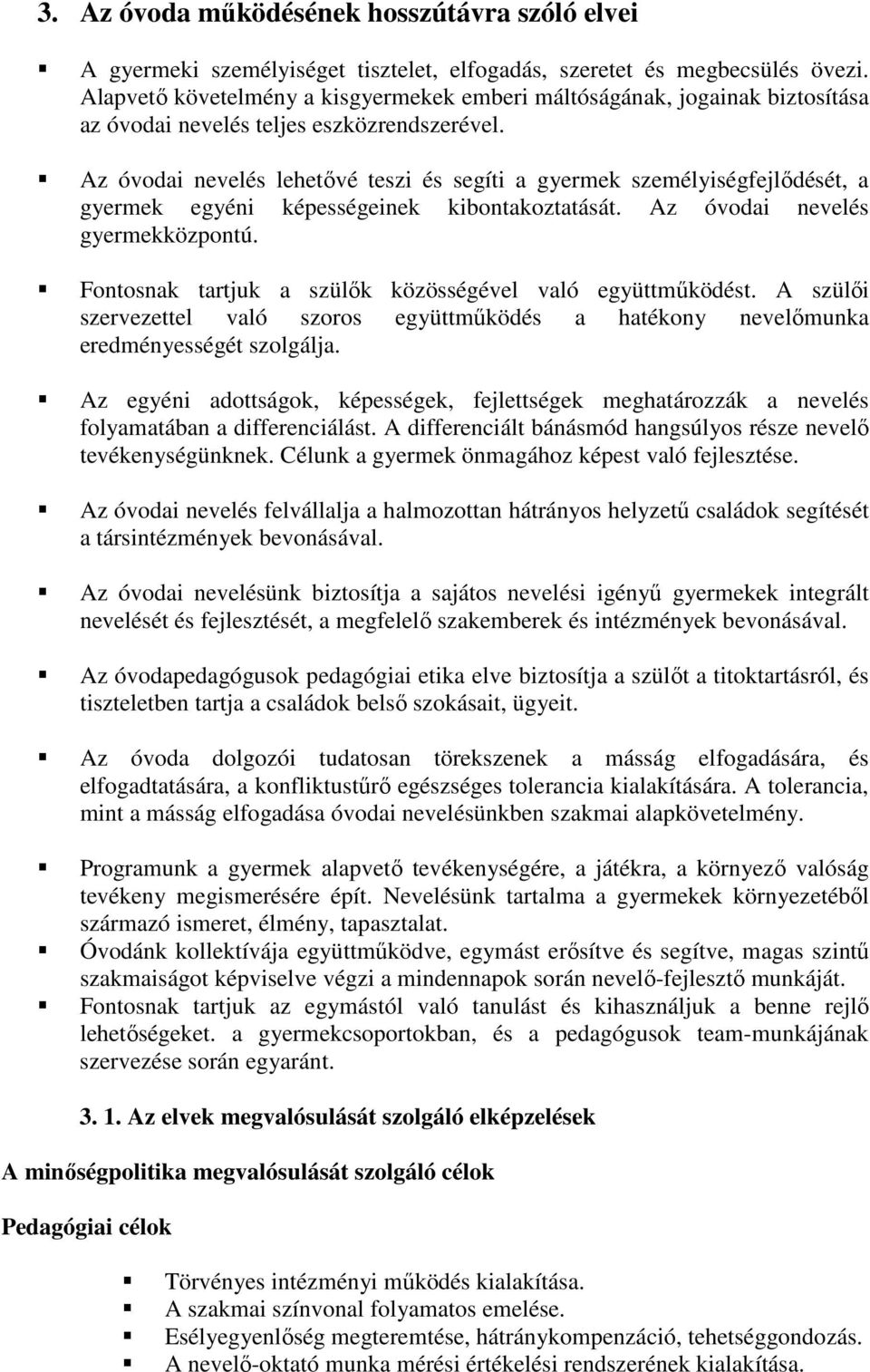 Az óvodai nevelés lehetıvé teszi és segíti a gyermek személyiségfejlıdését, a gyermek egyéni képességeinek kibontakoztatását. Az óvodai nevelés gyermekközpontú.