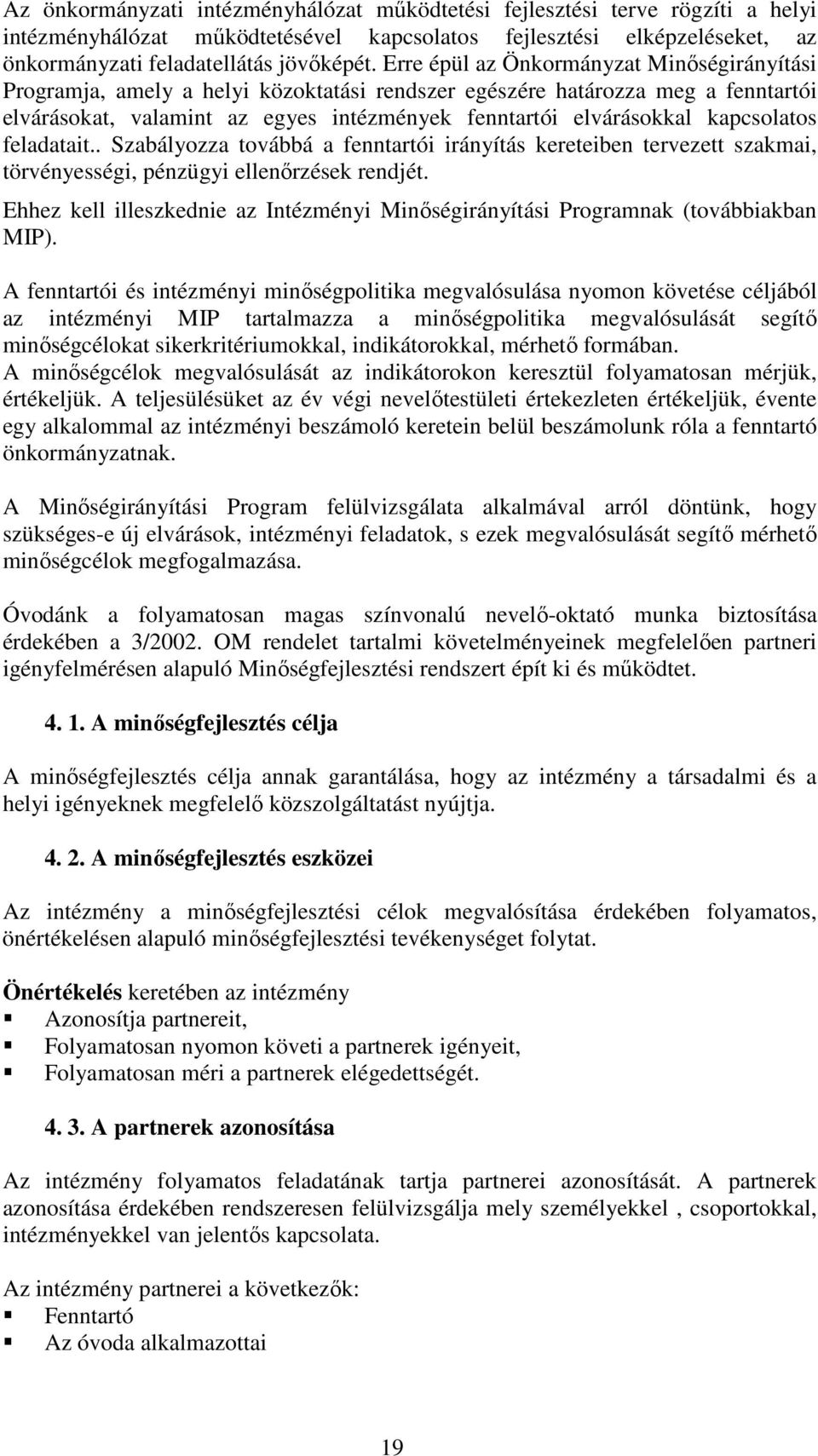 kapcsolatos feladatait.. Szabályozza továbbá a fenntartói irányítás kereteiben tervezett szakmai, törvényességi, pénzügyi ellenırzések rendjét.