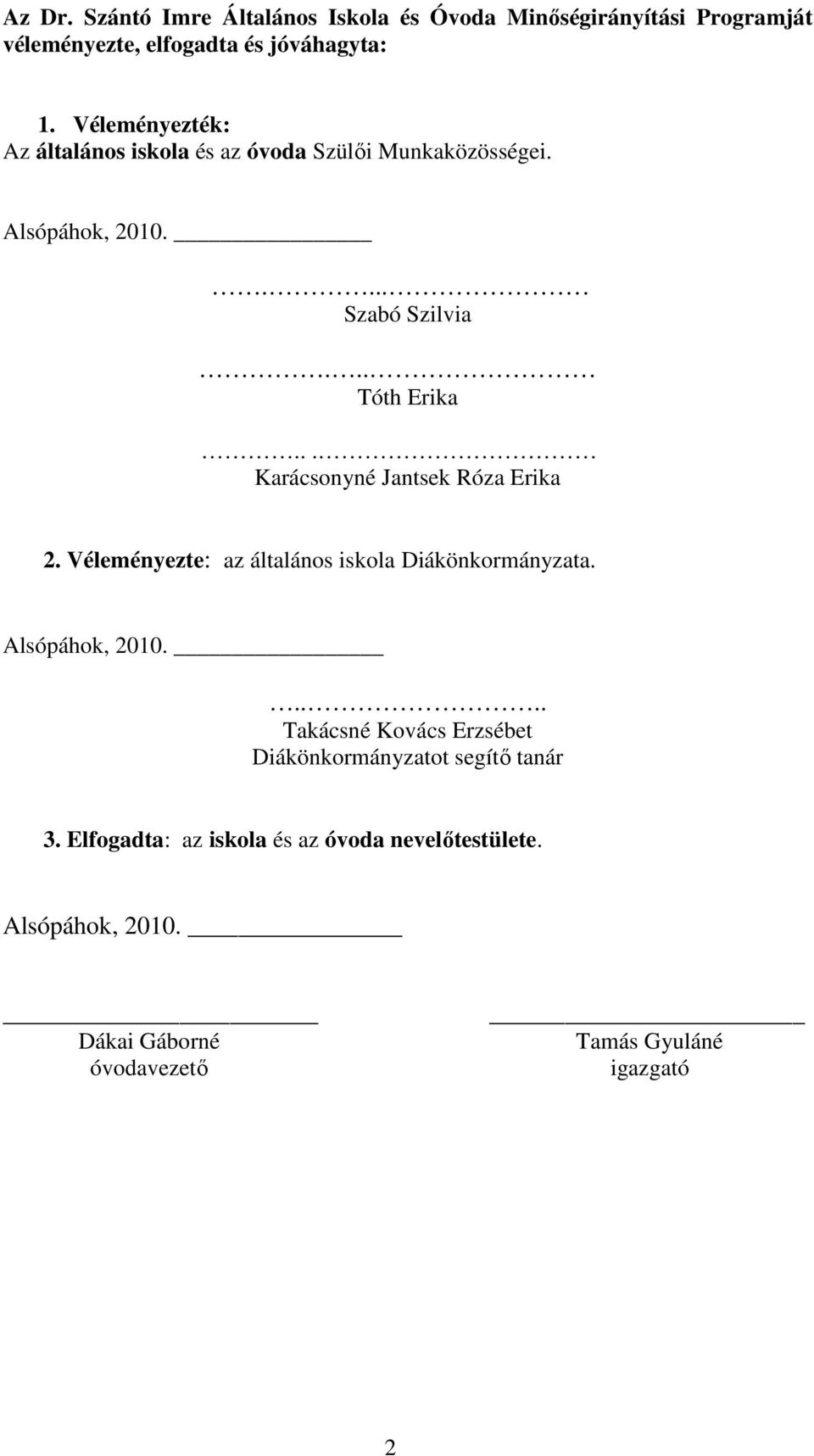 .. Karácsonyné Jantsek Róza Erika 2. Véleményezte: az általános iskola Diákönkormányzata. Alsópáhok, 2010.