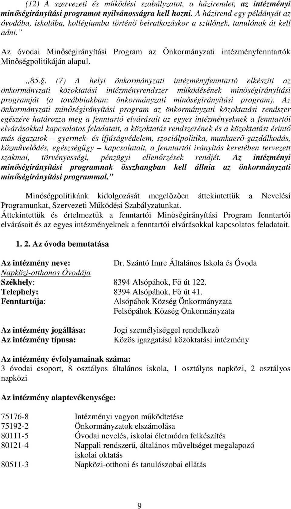 Az óvodai Minıségirányítási Program az Önkormányzati intézményfenntartók Minıségpolitikáján alapul. 85.