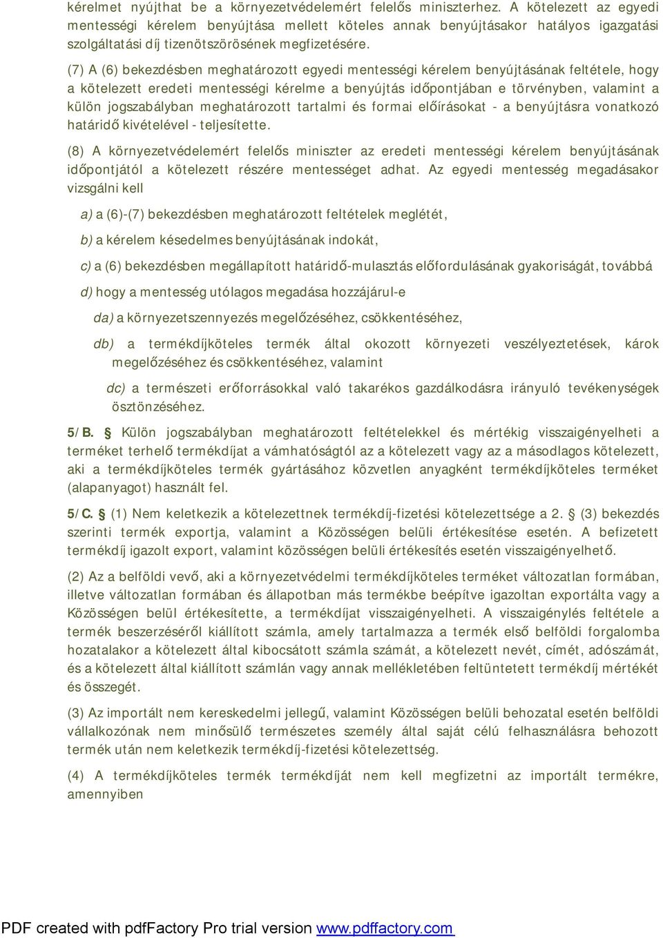 (7) A (6) bekezdésben meghatározott egyedi mentességi kérelem benyújtásának feltétele, hogy a kötelezett eredeti mentességi kérelme a benyújtás időpontjában e törvényben, valamint a külön