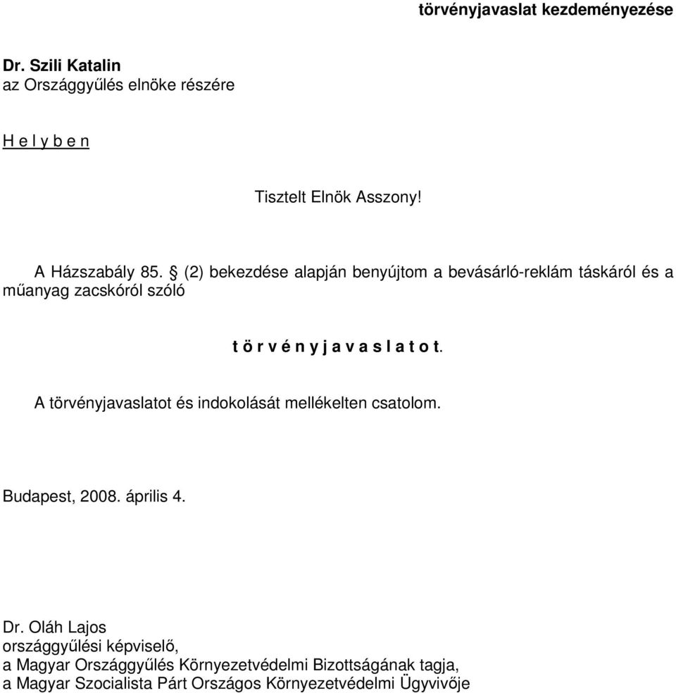 (2) bekezdése alapján benyújtom a bevásárló-reklám táskáról és a mőanyag zacskóról szóló t ö r v é n y j a v a s l a t o t.