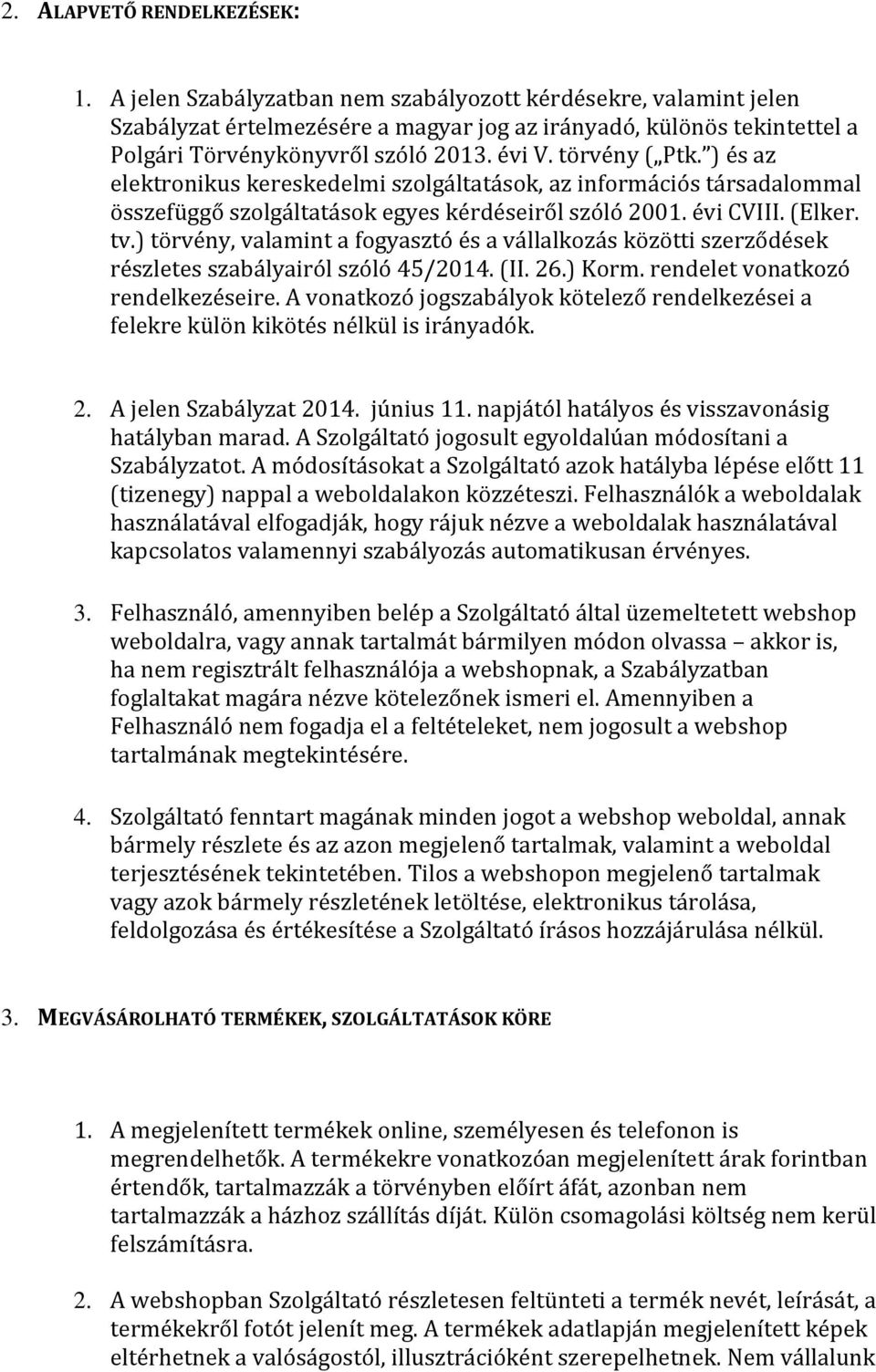 ) és az elektronikus kereskedelmi szolgáltatások, az információs társadalommal összefüggő szolgáltatások egyes kérdéseiről szóló 2001. évi CVIII. (Elker. tv.