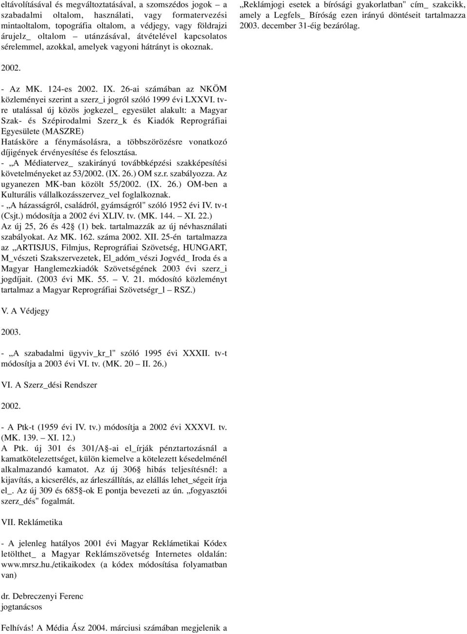Reklámjogi esetek a bírósági gyakorlatban" cím_ szakcikk, amely a Legfels_ Bíróság ezen irányú döntéseit tartalmazza 2003. december 31-éig bezárólag. 2002. - Az MK. 124-es 2002. IX.