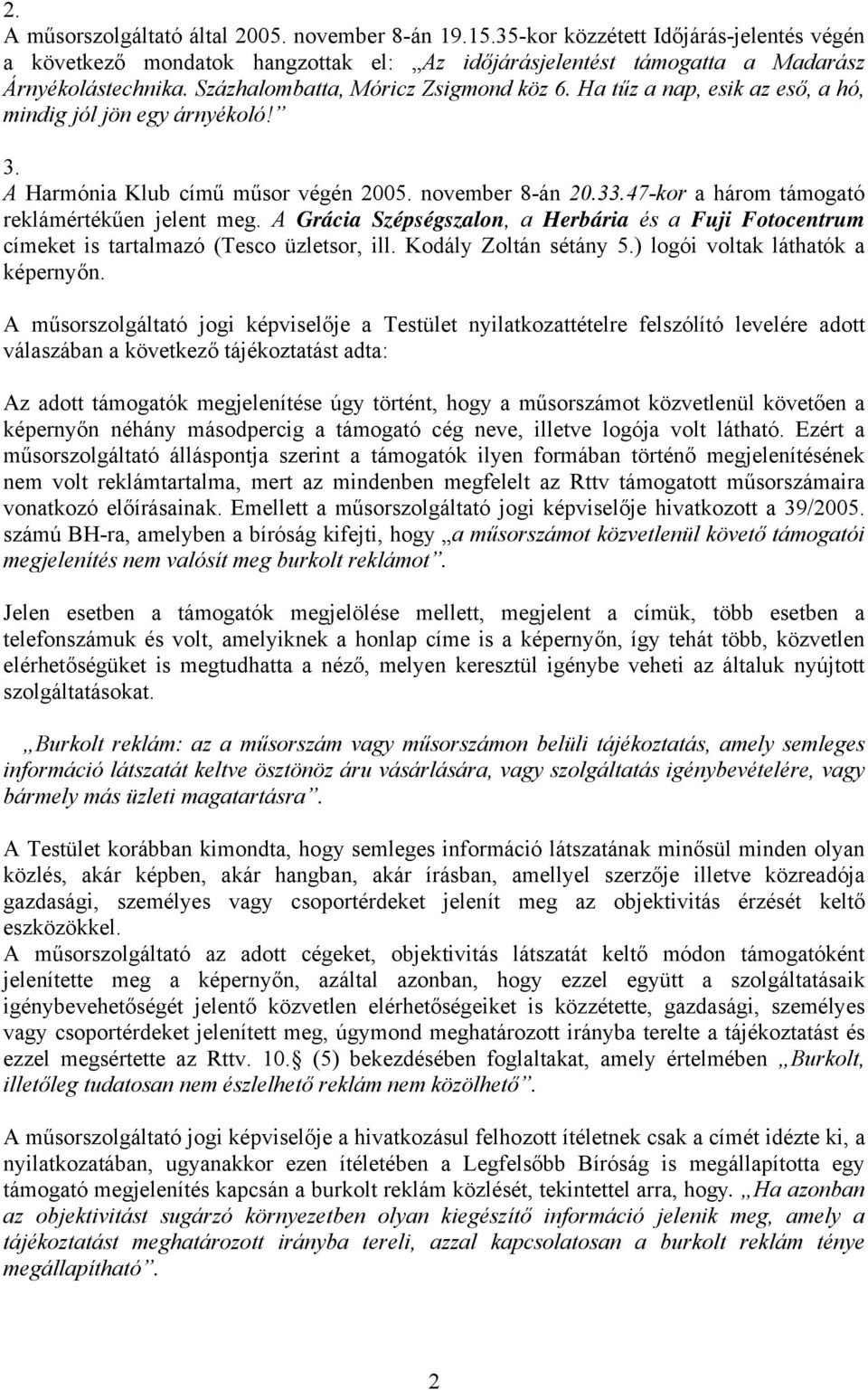 47-kor a három támogató reklámértékűen jelent meg. A Grácia Szépségszalon, a Herbária és a Fuji Fotocentrum címeket is tartalmazó (Tesco üzletsor, ill. Kodály Zoltán sétány 5.