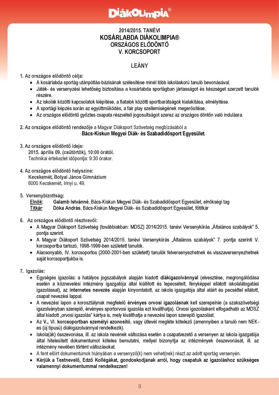 Játék- és versenyzési lehetőség biztosítása a kosárlabda sportágban jártasságot és készséget szerzett tanulók részére.