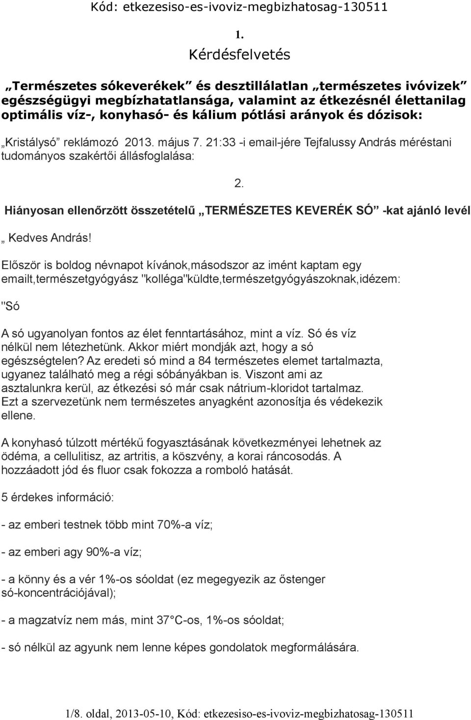 és dózisok: Kristálysó reklámozó 2013. május 7. 21:33 -i email-jére Tejfalussy András méréstani tudományos szakértői állásfoglalása: 2.