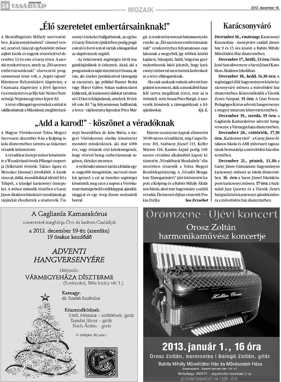 A szerdai rendezvényen, amely az Élõ szeretet embertársainknak!