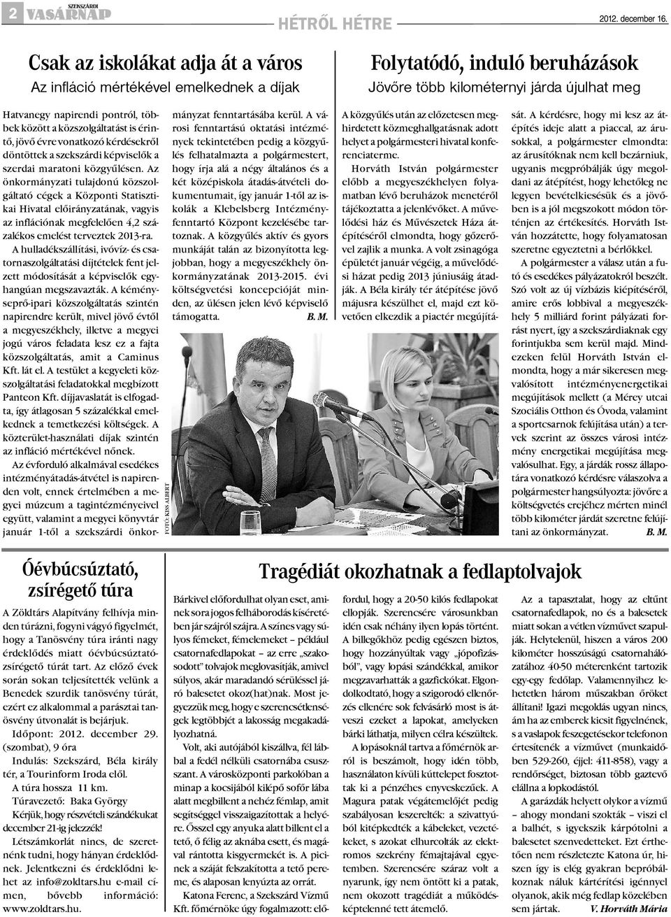 napirendi pontról, többek között a közszolgáltatást is érintõ, jövõ évre vonatkozó kérdésekrõl döntöttek a szekszárdi képviselõk a szerdai maratoni közgyûlésen.