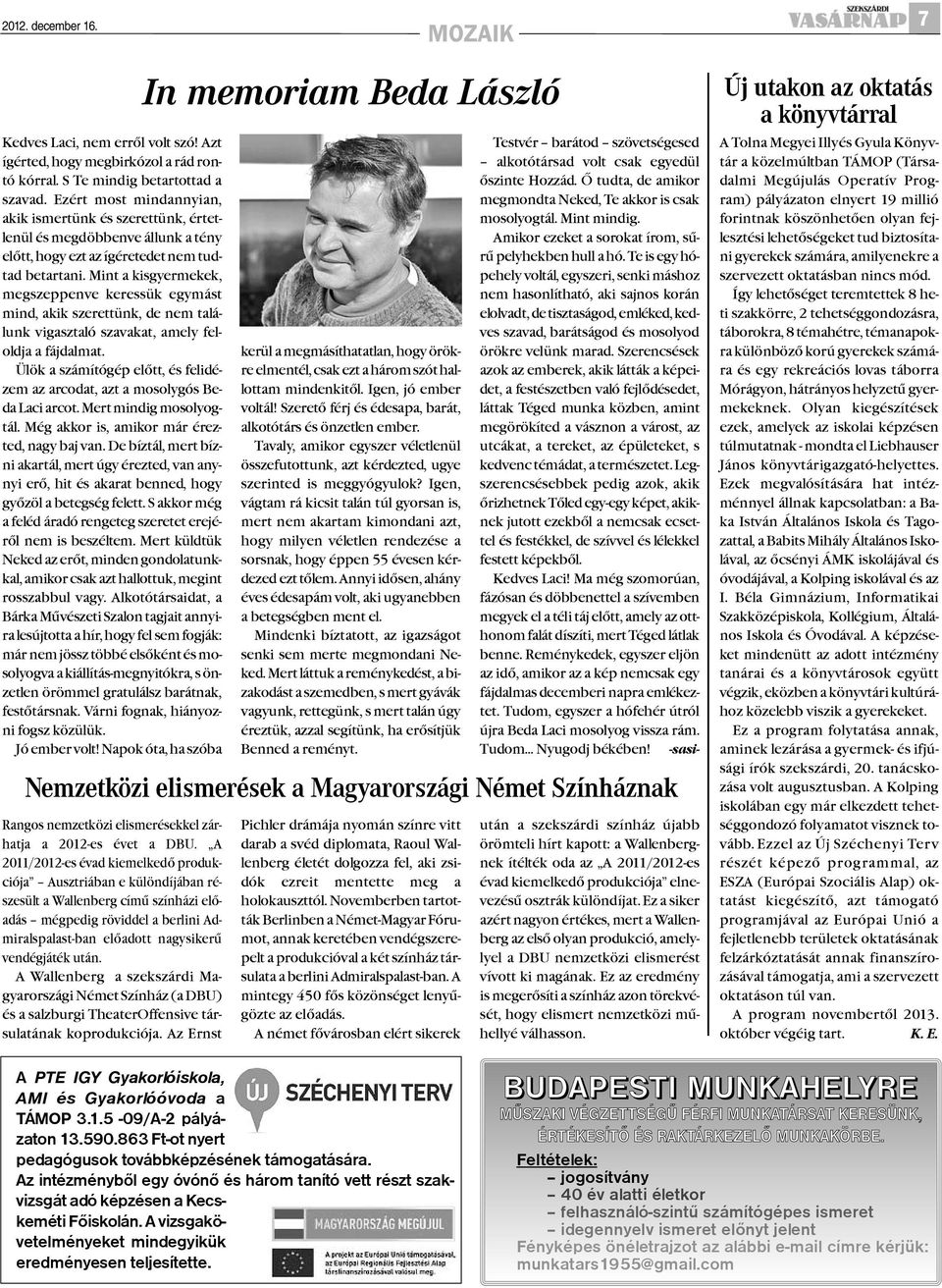 Mint a kisgyermekek, megszeppenve keressük egymást mind, akik szerettünk, de nem találunk vigasztaló szavakat, amely feloldja a fájdalmat.