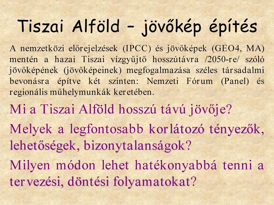 Fórum (Panel) és regionális műhelymunkák keretében. Mi a Tiszai Alföld hosszú távú jövője?