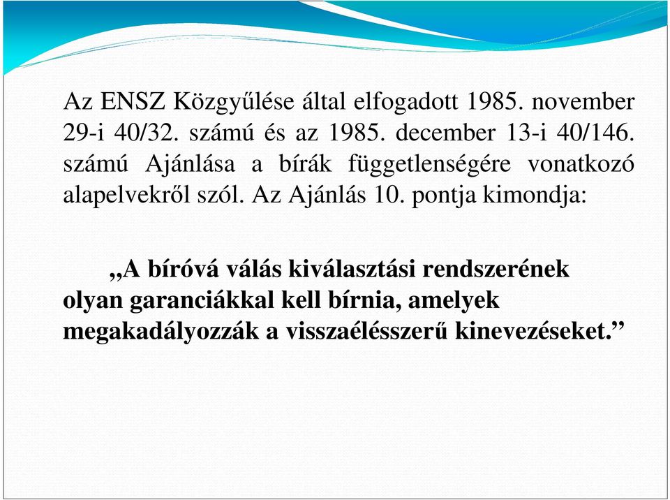 számú Ajánlása a bírák függetlenségére vonatkozó alapelvekrıl szól. Az Ajánlás 10.