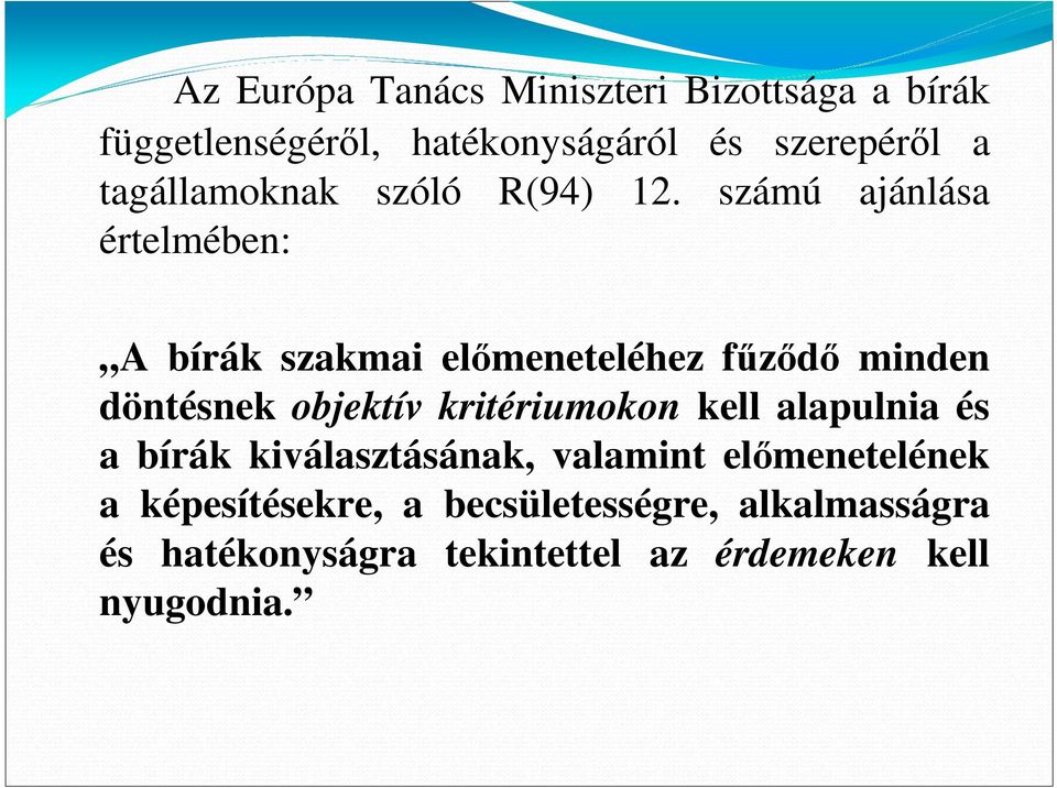 számú ajánlása értelmében: A bírák szakmai elımeneteléhez főzıdı minden döntésnek objektív