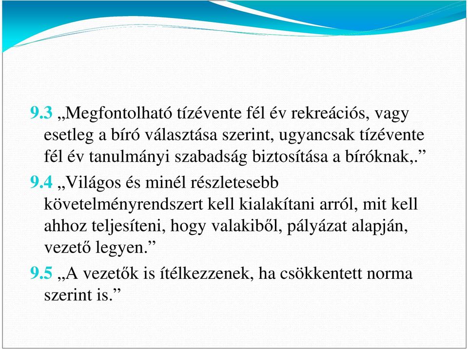 4 Világos és minél részletesebb követelményrendszert kell kialakítani arról, mit kell ahhoz