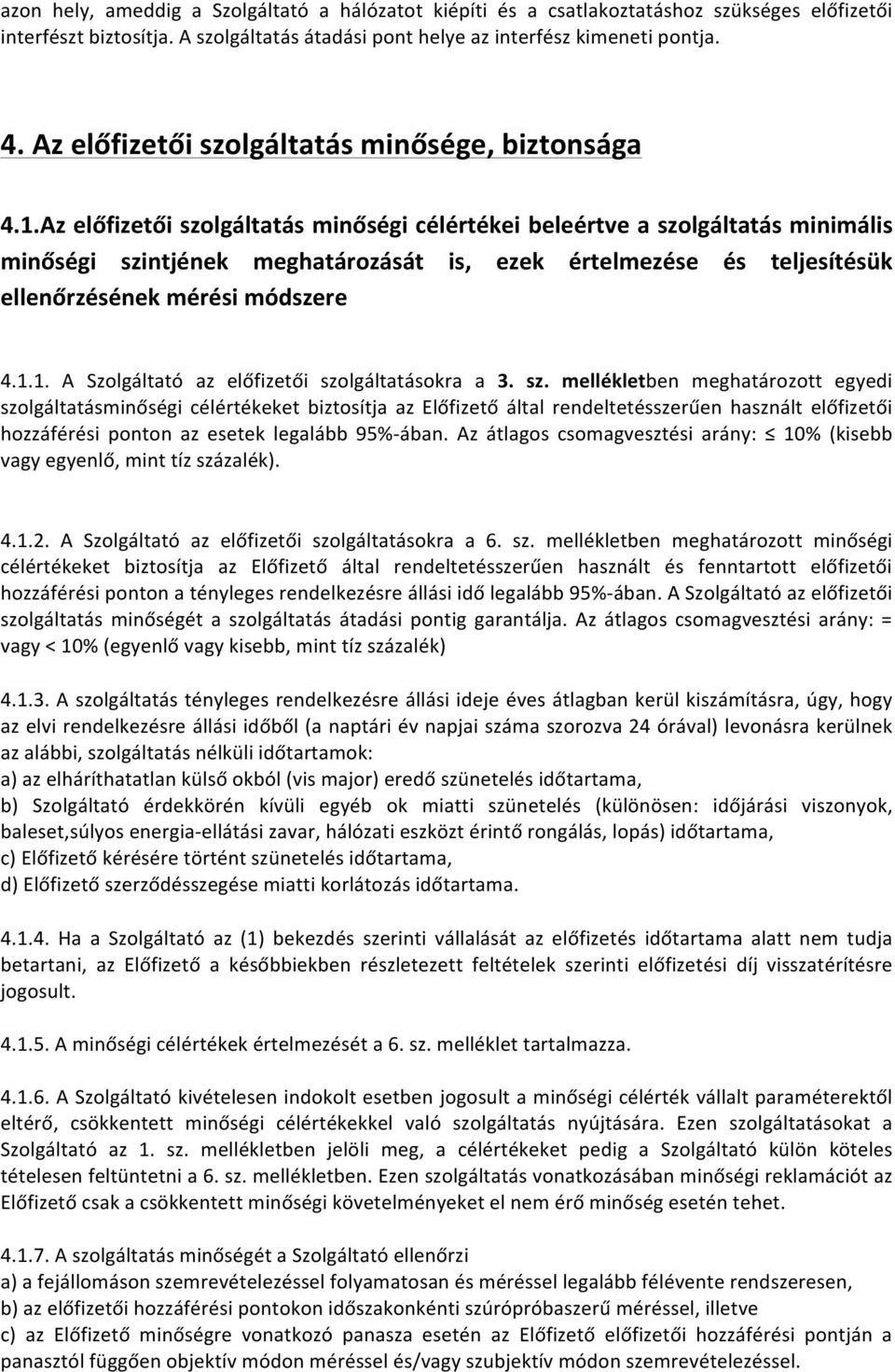 Az előfizetői szolgáltatás minőségi célértékei beleértve a szolgáltatás minimális minőségi szintjének meghatározását is, ezek értelmezése és teljesítésük ellenőrzésének mérési módszere 4.1.