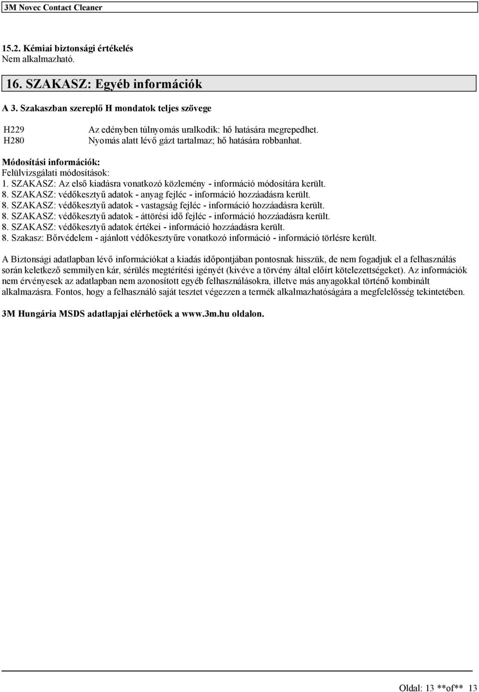 SZAKASZ: védőkeztyű adatok - anyag fejléc - információ hozzáadára került. 8. SZAKASZ: védőkeztyű adatok - vatagág fejléc - információ hozzáadára került. 8. SZAKASZ: védőkeztyű adatok - áttöréi idő fejléc - információ hozzáadára került.