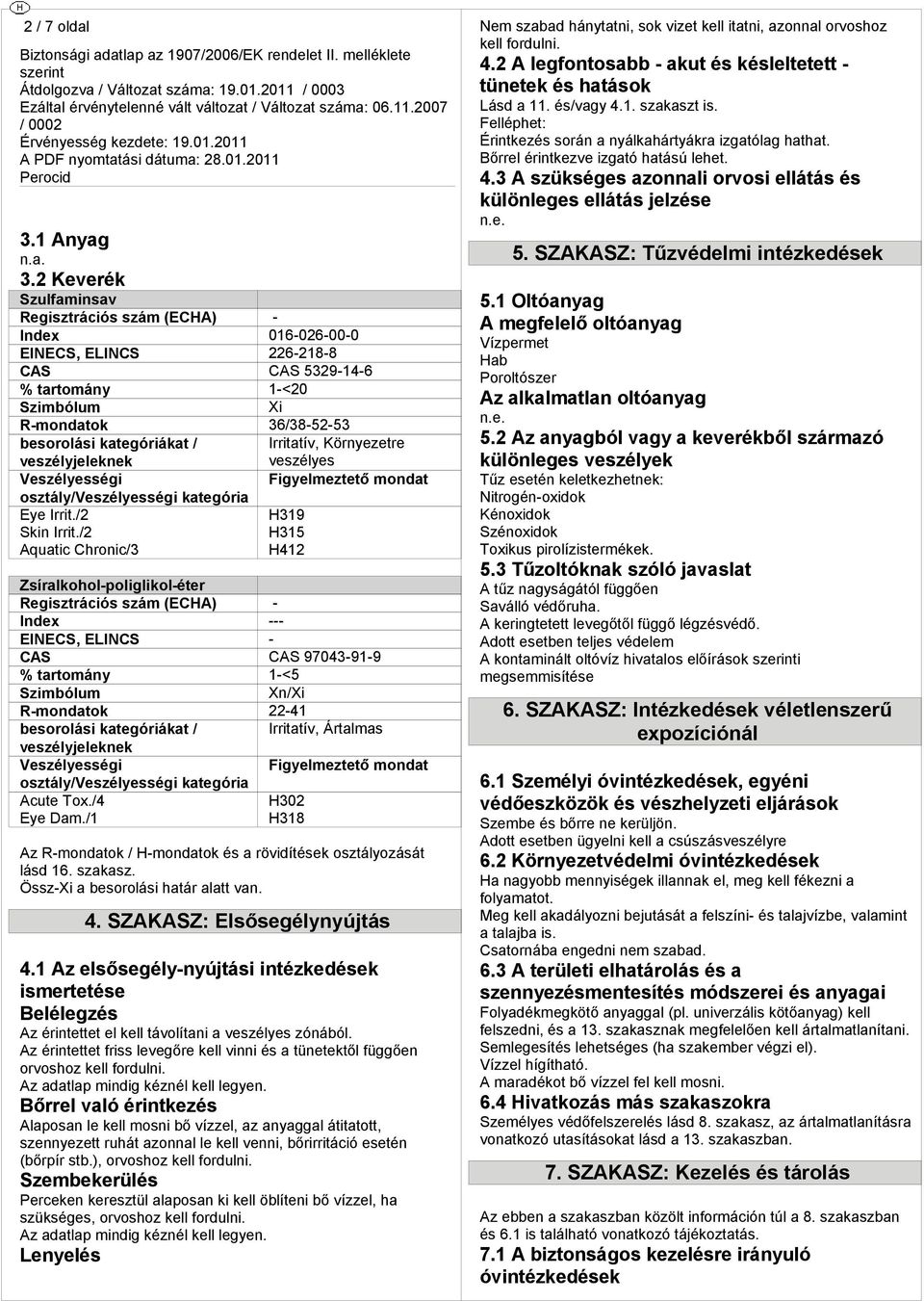 veszélyjeleknek veszélyes Veszélyesi Fielmeze monda oszály/veszélyesi kaeória ye Irri./2 H319 Skin Irri.