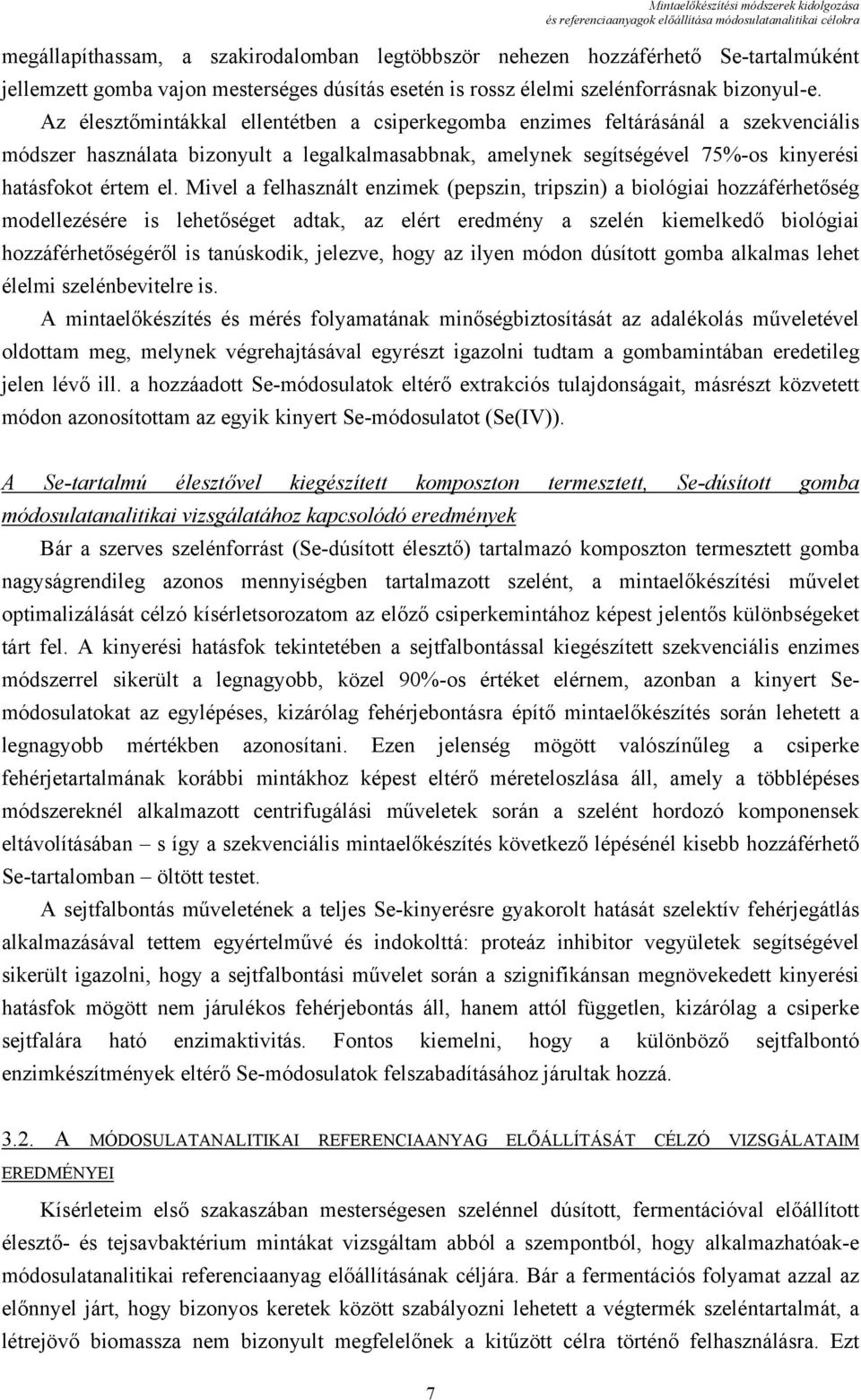 Az élesztőmintákkal ellentétben a csiperkegomba enzimes feltárásánál a szekvenciális módszer használata bizonyult a legalkalmasabbnak, amelynek segítségével 75%-os kinyerési hatásfokot értem el.