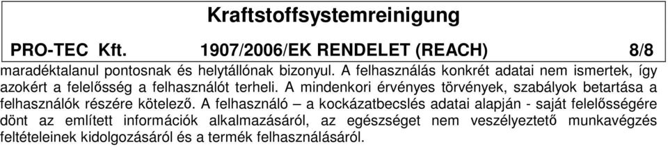 A mindenkori érvényes törvények, szabályok betartása a felhasználók részére kötelezı.