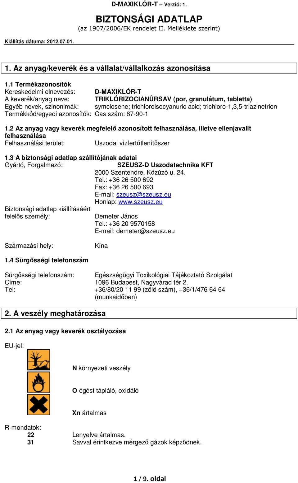 trichloro-1,3,5-triazinetrion Termékkód/egyedi azonosítók: Cas szám: 87-90-1 1.