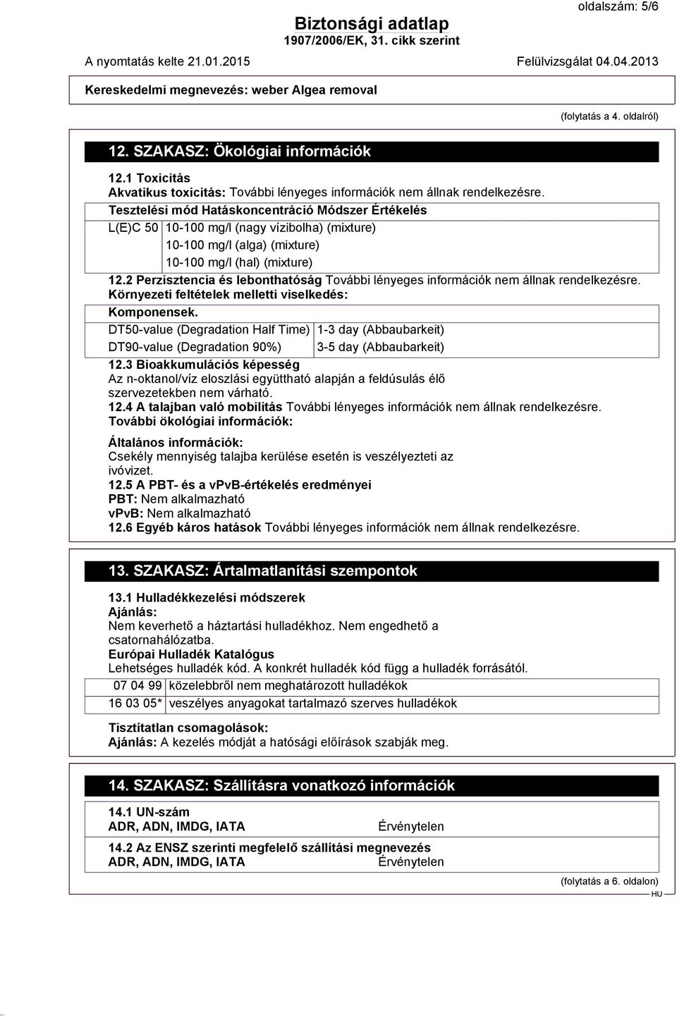 2 Perzisztencia és lebonthatóság Környezeti feltételek melletti viselkedés: Komponensek.