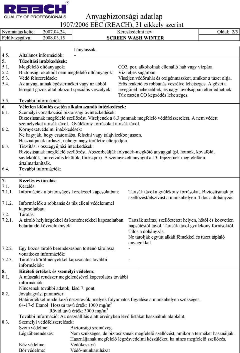 Védő felszerelések: Viseljen védőruhát és oxigénmaszkot, amikor a tüzet oltja. 5.4.