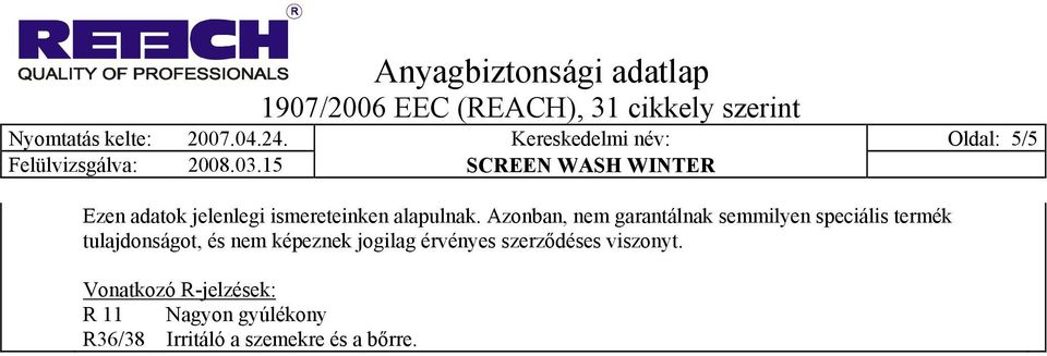 Azonban, nem garantálnak semmilyen speciális termék tulajdonságot, és nem