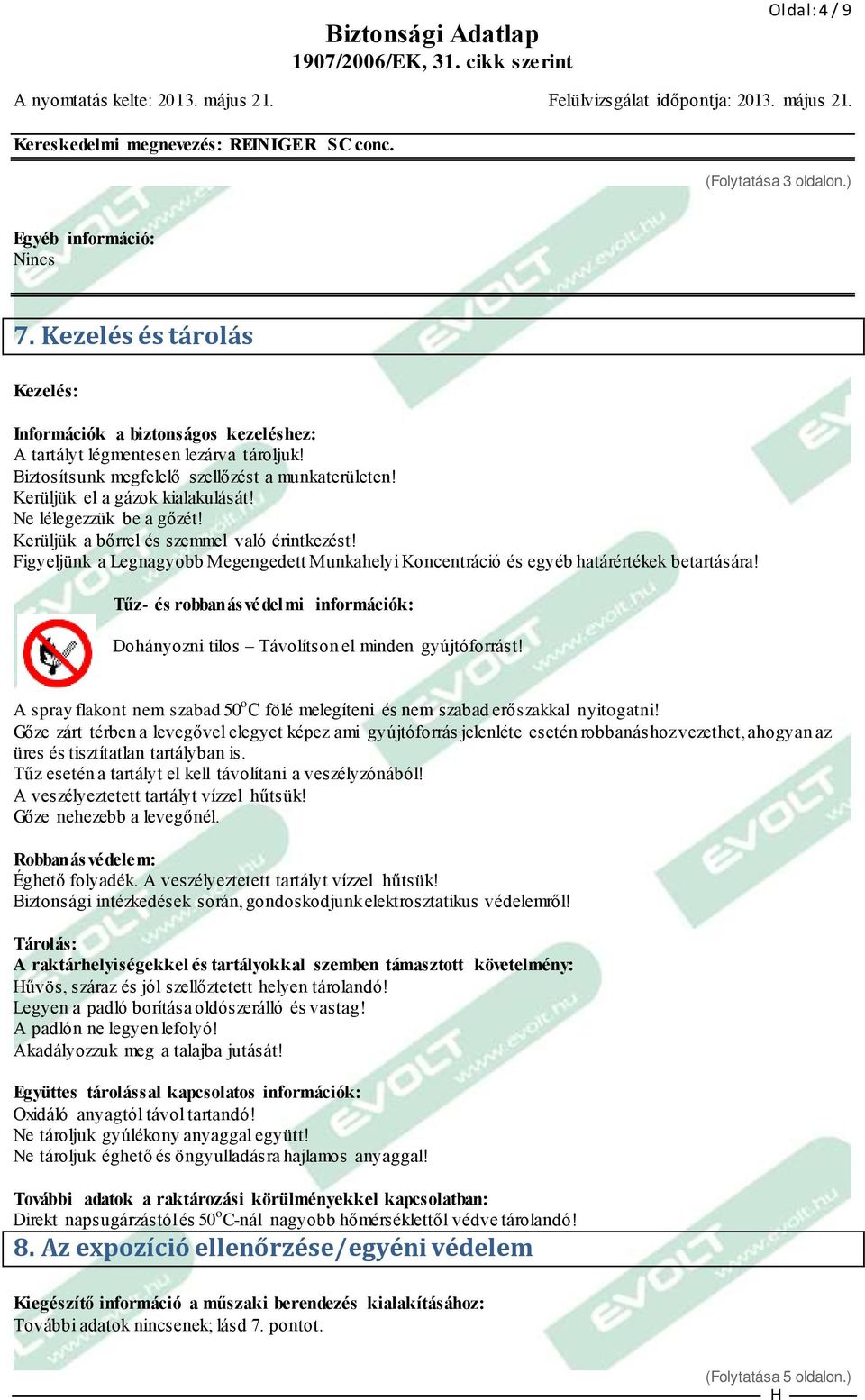 Figyeljünk a Legnagyobb Megengedett Munkahelyi Koncentráció és egyéb határértékek betartására! Tűz- és robbanás védelmi információk: Dohányozni tilos Távolítson el minden gyújtóforrást!