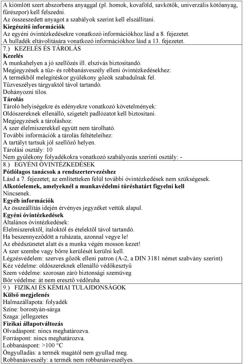 ) KEZELÉS ÉS TÁROLÁS Kezelés A munkahelyen a jó szellőzés ill. elszívás biztosítandó.