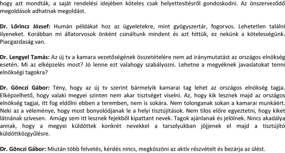 Korábban mi állatorvosok önként csináltunk mindent és azt hittük, ez nekünk a kötelességünk. Piacgazdaság van. Dr.