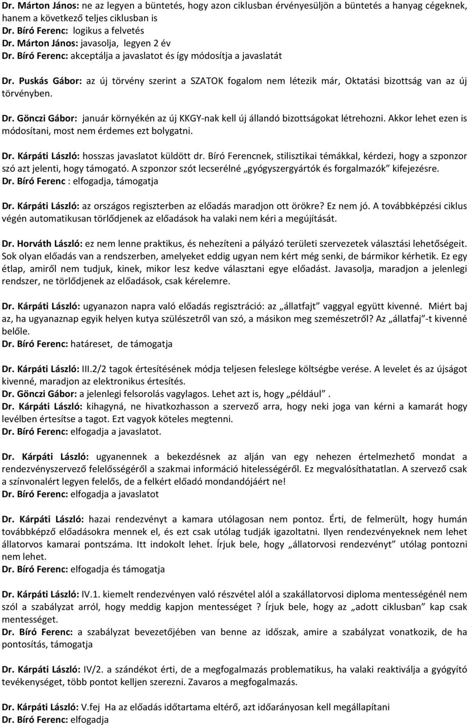 Puskás Gábor: az új törvény szerint a SZATOK fogalom nem létezik már, Oktatási bizottság van az új törvényben. Dr.
