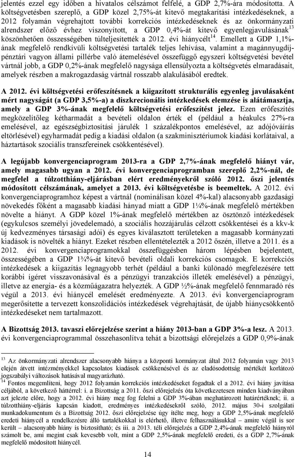 viszonyított, a GDP 0,4%-át kitevő egyenlegjavulásának 13 köszönhetően összességében túlteljesítették a 2012. évi hiánycélt 14.