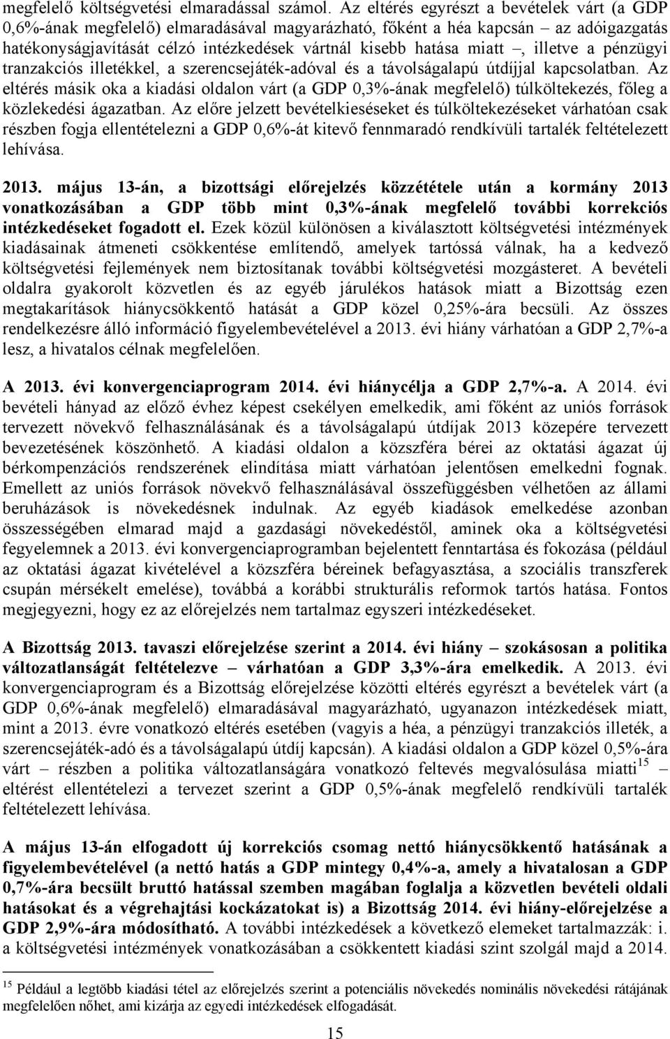 illetve a pénzügyi tranzakciós illetékkel, a szerencsejáték-adóval és a távolságalapú útdíjjal kapcsolatban.