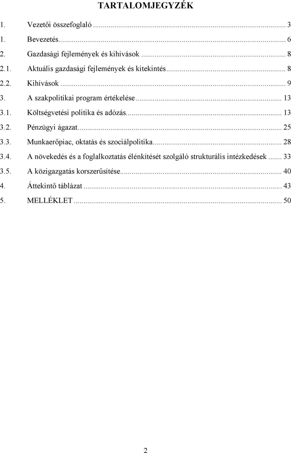 .. 25 3.3. Munkaerőpiac, oktatás és szociálpolitika... 28 3.4.