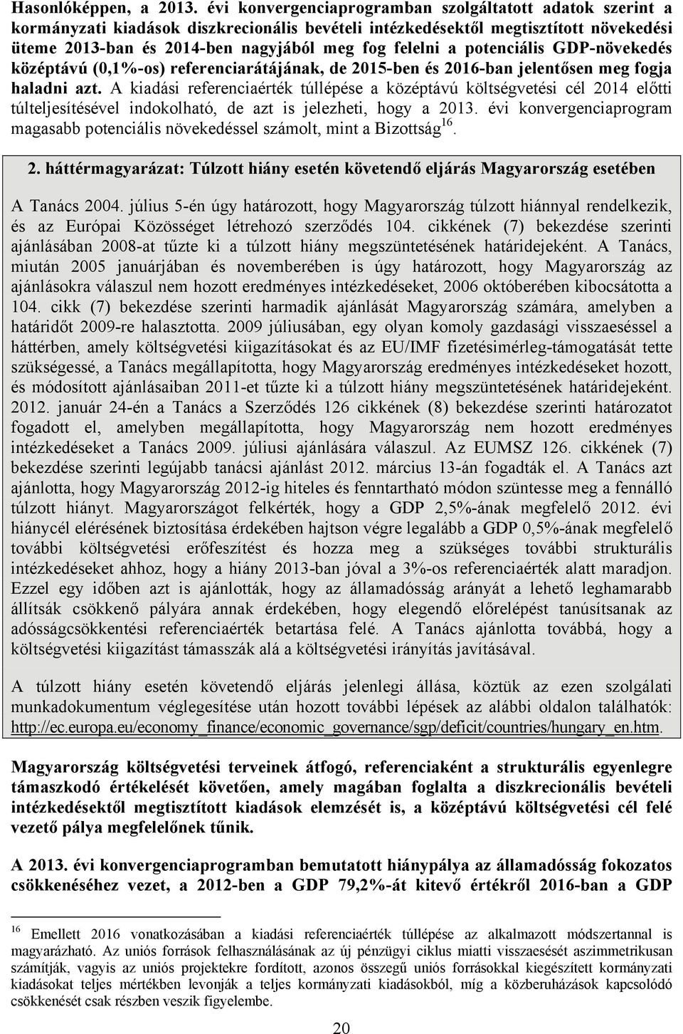 potenciális GDP-növekedés középtávú (0,1%-os) referenciarátájának, de 2015-ben és 2016-ban jelentősen meg fogja haladni azt.