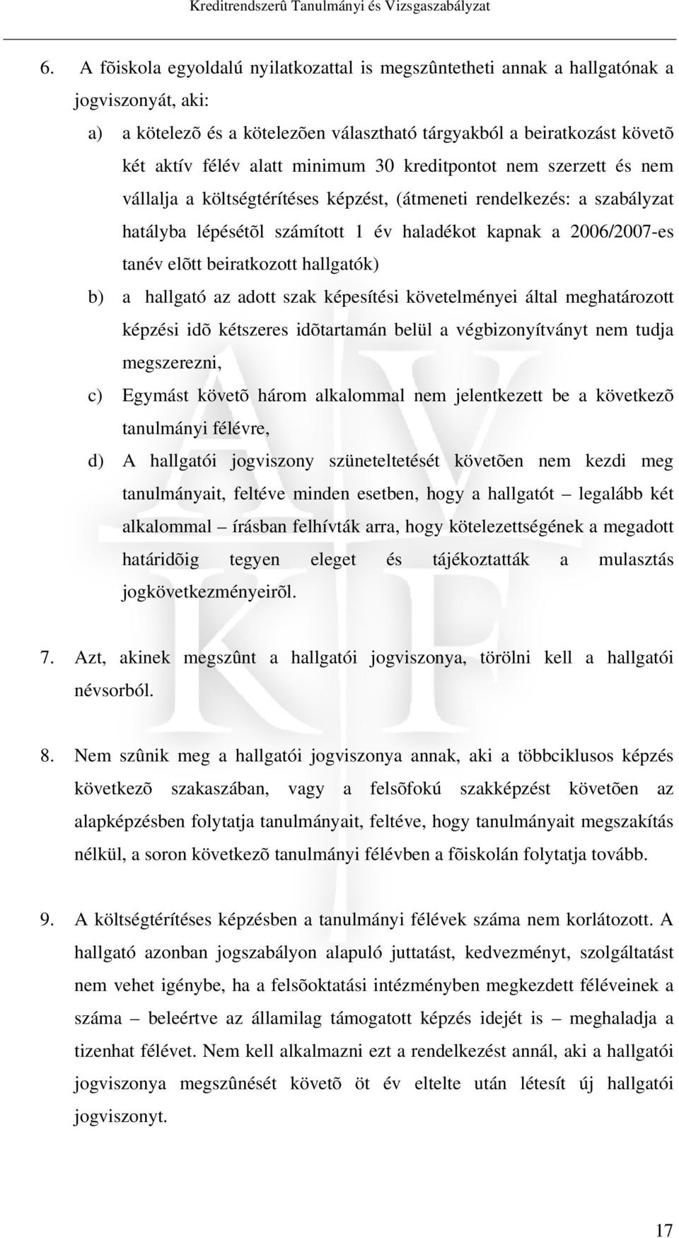 30 kreditpontot nem szerzett és nem vállalja a költségtérítéses képzést, (átmeneti rendelkezés: a szabályzat hatályba lépésétõl számított 1 év haladékot kapnak a 2006/2007-es tanév elõtt beiratkozott