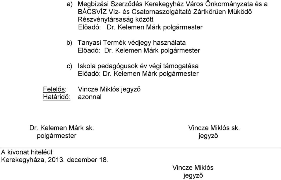 használata c) Iskola pedagógusok év végi támogatása Felelős: Határidő: Vincze Miklós azonnal