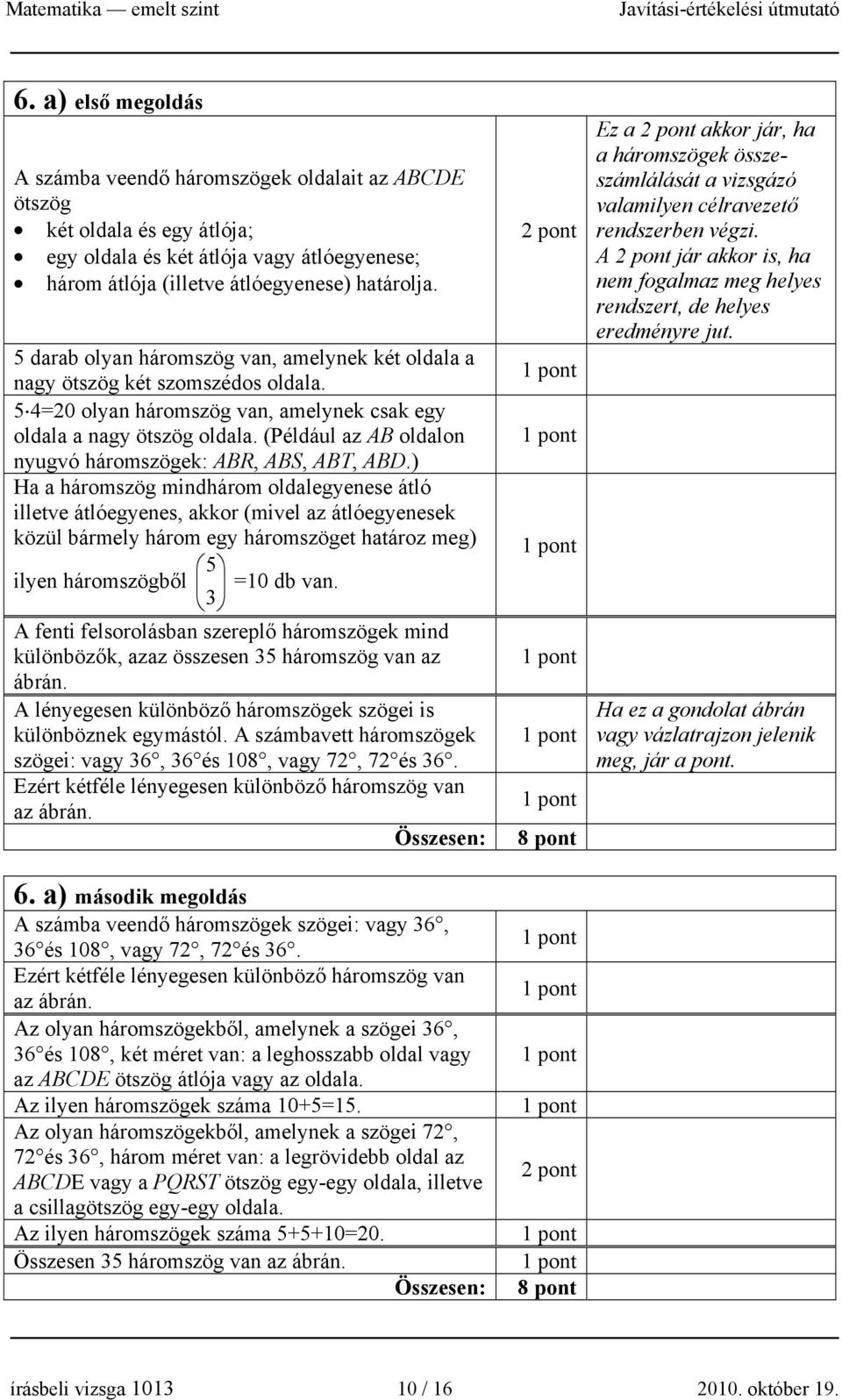 (Például az AB oldalon nyugvó háromszögek: ABR, ABS, ABT, ABD.