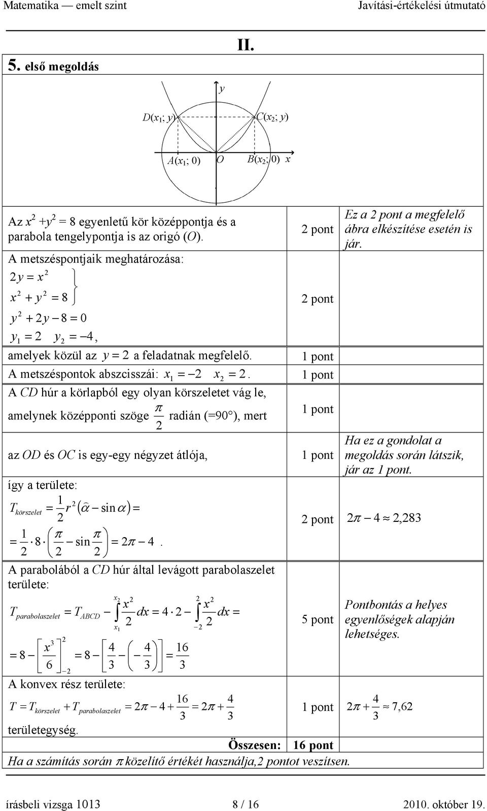 A CD húr a körlapból egy olyan körszeletet vág le, π amelynek középponti szöge radián (=90 ), mert Ez a pont a megfelelő ábra elkészítése esetén is jár.