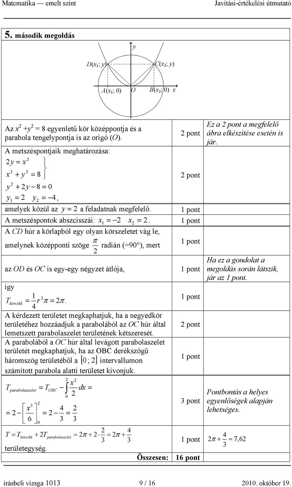 A CD húr a körlapból egy olyan körszeletet vág le, π amelynek középponti szöge radián (=90 ), mert Ez a pont a megfelelő ábra elkészítése esetén is jár.