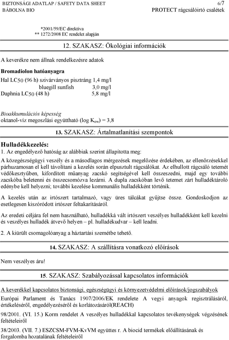 SZAKASZ: Ártalmatlanítási szempontok Hulladékkezelés: 1.