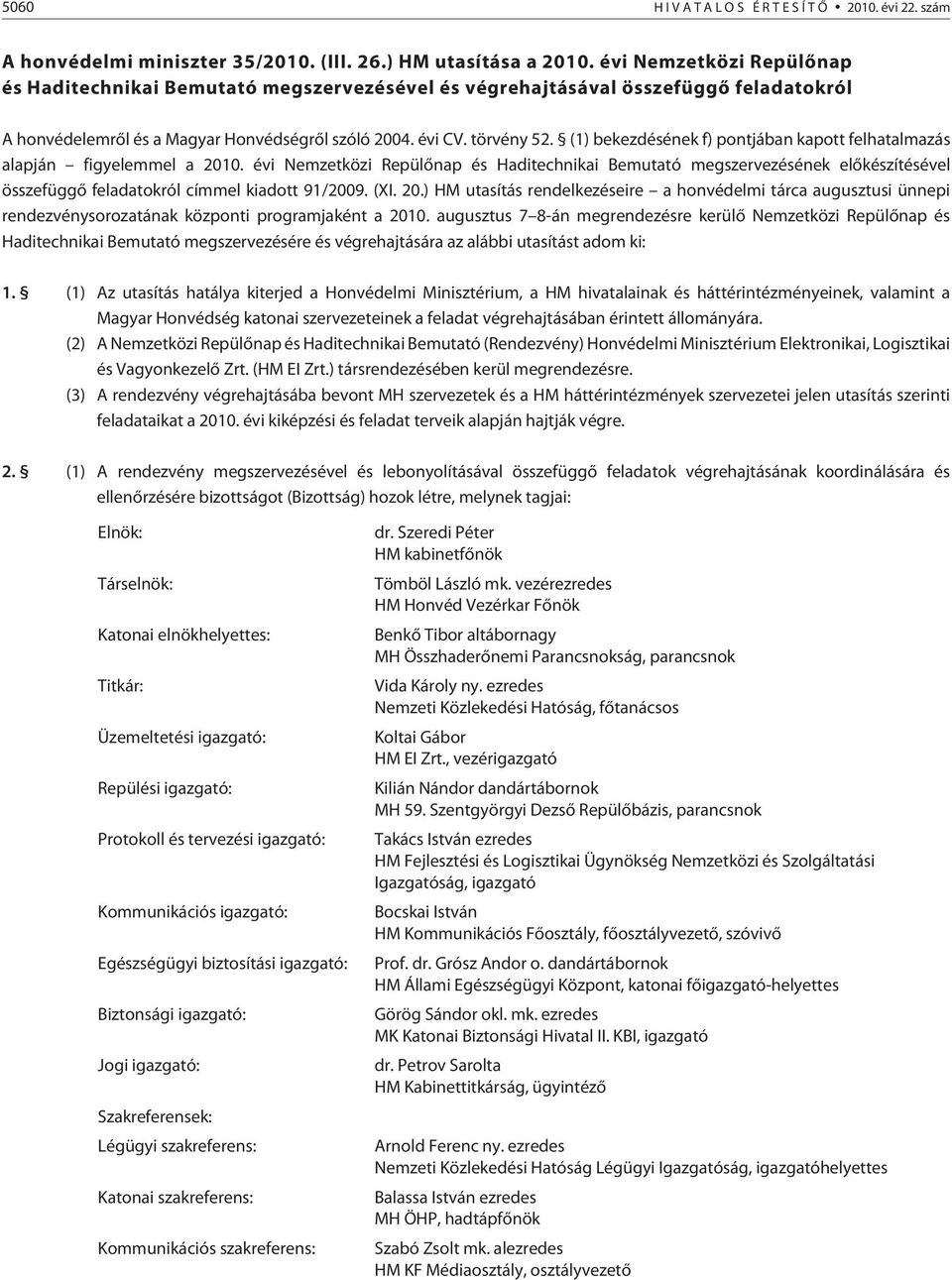 (1) bekezdésének f) pontjában kapott felhatalmazás alapján figyelemmel a 2010.