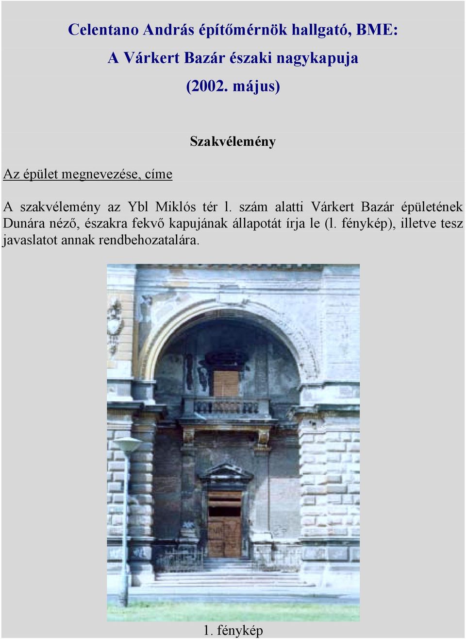 szám alatti Várkert Bazár épületének Dunára néző, északra fekvő kapujának állapotát