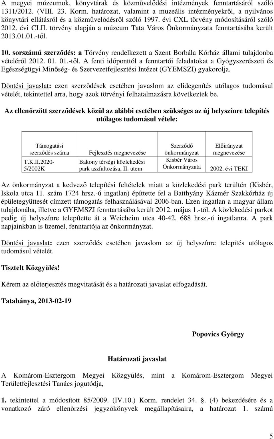 törvény alapján a múzeum Tata Város a fenntartásába került 2013.01.01.-től.