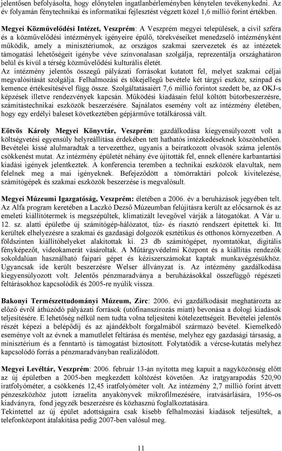 minisztériumok, az országos szakmai szervezetek és az intézetek támogatási lehetőségeit igénybe véve színvonalasan szolgálja, reprezentálja országhatáron belül és kívül a térség közművelődési