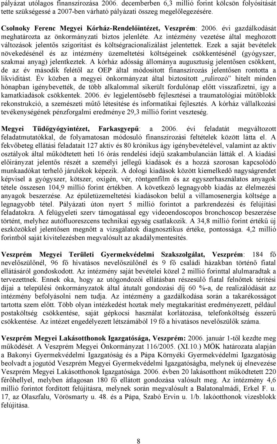 Az intézmény vezetése által meghozott változások jelentős szigorítást és költségracionalizálást jelentettek.
