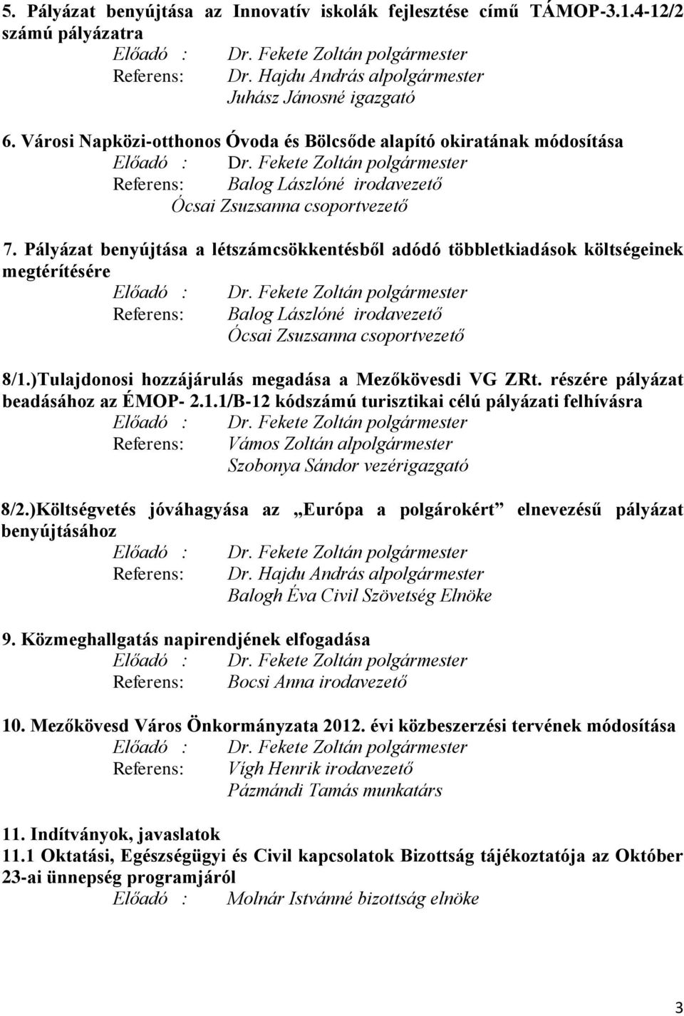 Fekete Zoltán polgármester Referens: Balog Lászlóné irodavezető Ócsai Zsuzsanna csoportvezető 7.